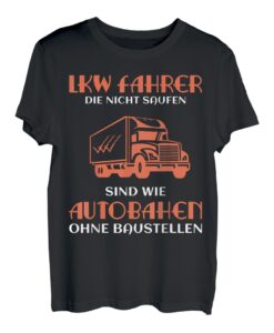 LKW Fahrer die nicht saufen - Fernfahrer LKW Fahrer T-Shirt