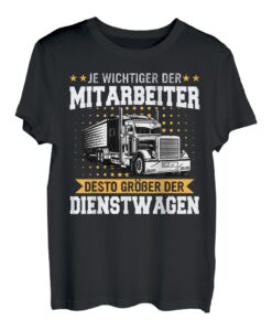 LKW Fahrer Je wichtiger der Mitarbeiter T-Shirt