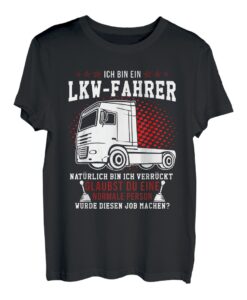 LKW-Fahrer Shirt Fernfahrer Laster Spruch ich bin verrückt