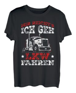 LKW Fahrer Spruch - Mir reichts ich geh LKW fahren Geschenk T-Shirt