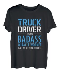 Lkw-Fahrer, weil Bad Ass Miracle Worker kein Titel ist T-Shirt