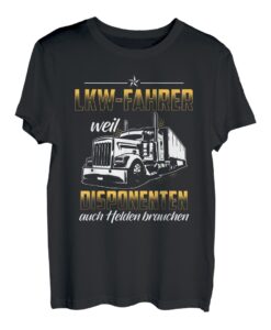 LKW Fahrer Weil Disponenten Auch Helden Brauchen Fernfahrer T-Shirt
