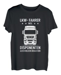 LKW Fahrer - weil Disponenten auch Helden brauchen Sprüche T-Shirt