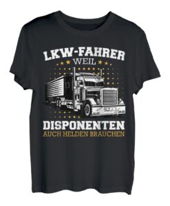 LKW Fahrer weil Disponenten auch Helden brauchen T-Shirt