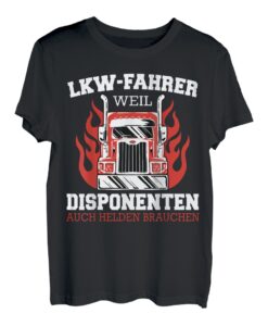 LKW Fahrer weil Disponenten auch Helden brauchen T-Shirt