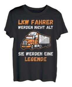 LKW Fahrer werden nicht alt - Fernfahrer LKW Fahrer T-Shirt