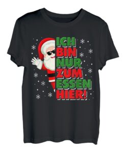 Lustig Weihnachtsshirt Ich Bin Nur Zum Essen Hier! Santa T-Shirt