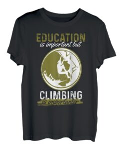 Lustige Bildung ist wichtig, aber Klettern ist wichtig T-Shirt