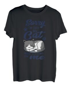 Lustige Katze Sorry I'm Late My Cat Was Sitting On Me T-Shirt