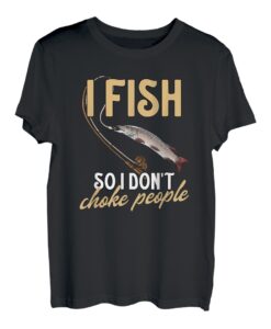 Lustige Nordhecht Angeln I Fish So I Don't Choke People T-Shirt