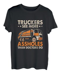 Lustige Trucker sehen mehr Arschlöcher als Ärzte T-Shirt