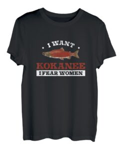 Lustiger Fan von I Want Kokanee I Fear für Damen zum Kokanee-Lachsfischen T-Shirt