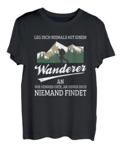 Lustiger Spruch zum Wandern Leg Dich niemals mit Wanderer an T-Shirt