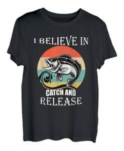 Lustiges Angeln: I Believe In Catch and Release T-Shirt