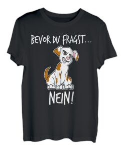 Lustiges Bevor du Fragst NEIN Hunde Design Hundeliebhaber T-Shirt