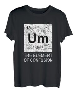 Lustiges Chemie T-Shirt Um Element Of Confusion T-Shirt