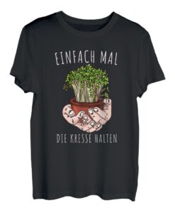 Lustiges Einfach Mal Die Kresse Halten Garten Gärtner Blumen T-Shirt