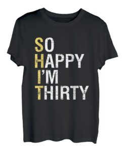 Lustiges Geschenk zum 30. Geburtstag "So Happy I'm Thirty" T-Shirt