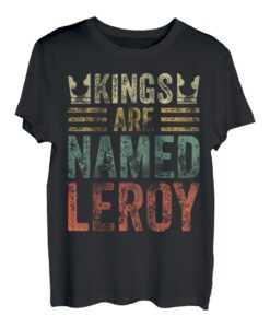 Lustiges Hemd mit personalisiertem Namen "Kings Are Named Leroy" T-Shirt