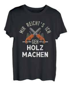 Lustiges Holz Machen Lustig mit Kettensäge und Spruch T-Shirt