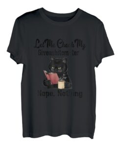 Lustiges Katzengeschenk mit Aufschrift "Let Me Check My Giveashitometer" T-Shirt
