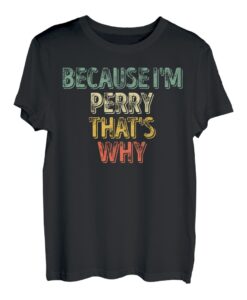 Lustiges personalisiertes Namensshirt Because I'm Perry That's Why T-Shirt