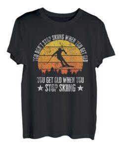 Lustiges Skifahrer-Geschenk mit Aufschrift "You Don't Stop Skiing When You Get Old". T-Shirt