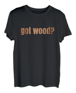 Lustiges T-Shirt "Got Wood?" T-Shirt