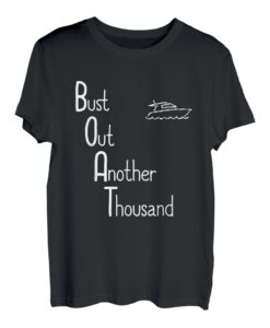 Lustiges T-Shirt mit Aufschrift "Boat: Bust Out Another Thousand" T-Shirt