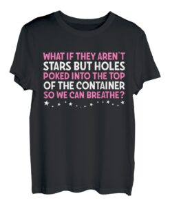 Lustiges Was wenn sie nicht Sterne sind, Löcher im Behälter T-Shirt