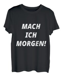 MACH ICH MORGEN! Perfekt Lustiger Witziger Spaß Humor Spruch T-Shirt