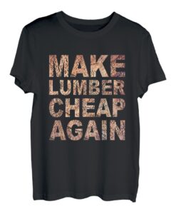 Machen Sie Lumber wieder günstig für Tischler, Bauunternehmer, Holzbearbeitung T-Shirt