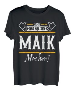 Maik | Lass das den Maik machen | Vornamen T-Shirt