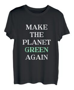 Make The Planet Green Again - Cooler Umwelt Aktivist Spruch T-Shirt