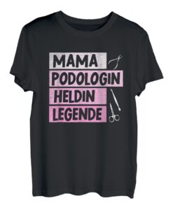 Mama Podologin Heldin Legende Fußpflegerin Beruf Podologie T-Shirt