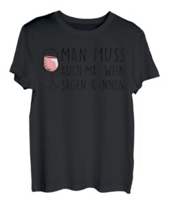 MAN MUSS AUCH MAL WEIN SAGEN KÖNNEN. - Wein statt Nein Fun T-Shirt
