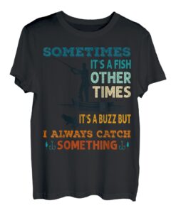 Manchmal ist es ein Fisch, andere Male ist es ein Buzz lustiges Angeln T-Shirt