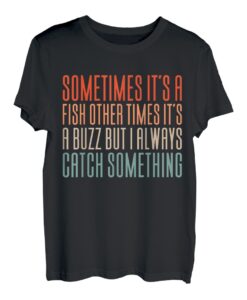 Manchmal ist es ein Fisch, manchmal ist es ein Summen   Lustiges Angeln T-Shirt