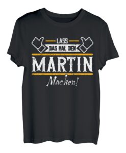 Martin | Lass das den Martin machen | Vornamen T-Shirt