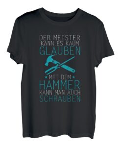 Meister kann es kaum glauben mit dem Hammer kann schrauben T-Shirt