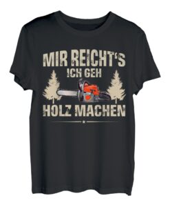 Mir reicht's ich geh Holz machen Holzfäller Baumfäller T-Shirt