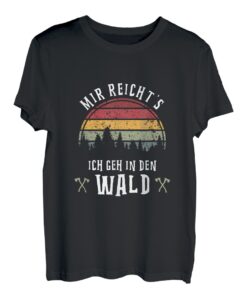 Mir reicht's Ich geh in den Wald Förster Holzfäller Holz Fun T-Shirt