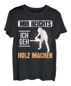 Mir Reichts Ich Geh Holz Machen Kettensäge Förster Geschenk T-Shirt