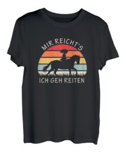 mir reichts ich geh reiten pferde mädchen Damen Geschenk T-Shirt