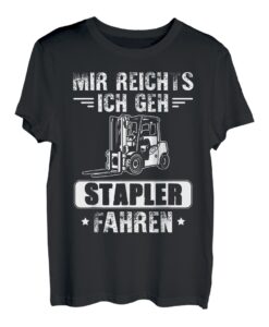 Mir reichts ich geh Stapler fahren - Staplerfahrer Spruch T-Shirt