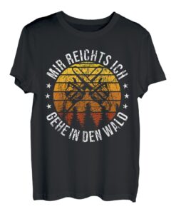 Mir Reichts ich gehe in den Wald Holzfäller Holz ruft T-Shirt