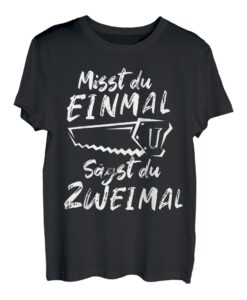 Misst du einmal sägst du Zweimal Schreiner Tischler Handwerk T-Shirt
