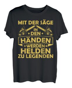 Mit Der Säge In Den Händen Werden Helden Zu Legenden T-Shirt