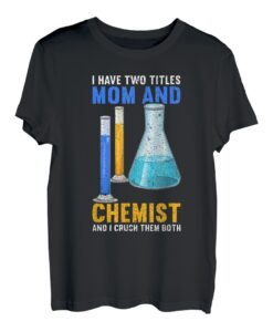 Mom & Chemist I Crush Them Both | Lustiges Mutter Chemiker T-Shirt