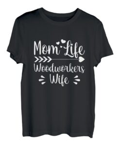 Mom Life Holzarbeiter Ehefrau | Frauen Holzbearbeitung Mutter T-Shirt
